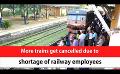       Video: More trains get cancelled due to <em><strong>shortage</strong></em> of railway employees (English)
  