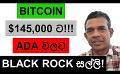            Video: BITCOIN TO REACH $145,000!!! | IS BLACK ROCK COMING TO ADA?
      