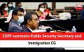             Video: COPF summons Public Security Secretary and Immigration CG (English)
      